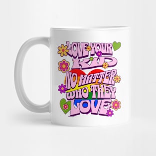 Pride Month Love Your Kid No Matter Who They Love Mug